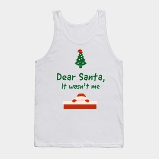 Dear Santa, It wasnt me Tank Top